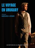 Couverture du livre « Le Voyage en Uruguay » de Clement Hervieu-Leger aux éditions Librairie Theatrale