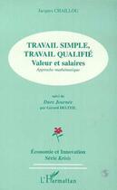 Couverture du livre « TRAVAIL SIMPLE, TRAVAIL QUALIFIE : Valeurs salaires, Approches mathématique - Suivi de Dure Journée de Gérard DELTEIL » de Jacques Chaillou aux éditions L'harmattan