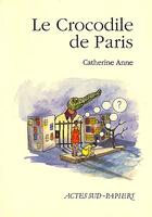 Couverture du livre « Le crocodile de paris - - theatre des jeunes spectateurs de montreuil » de Catherine Anne aux éditions Actes Sud