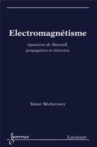 Couverture du livre « Électromagnétisme : équations de Maxwell, propagation et émission : Équations de Maxwell, propagation et émission » de Tamer Becherrawy aux éditions Hermes Science Publications