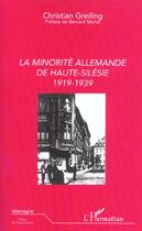 Couverture du livre « La Minorité allemande de Haute-Silésie : 1919-1939 » de Christian Greiling aux éditions L'harmattan
