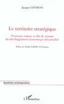 Couverture du livre « Le territoire strategique - nouveaux enjeux et cles de reussite du developpement economique decentra » de Jacques Godron aux éditions L'harmattan