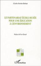 Couverture du livre « Le partenariat ecole-musee - pour une education a l'environnement » de Cecile Fortin-Debart aux éditions L'harmattan