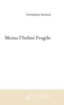 Couverture du livre « Moins l'infini fragile » de Christophe Parraud aux éditions Le Manuscrit