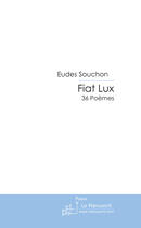 Couverture du livre « Fiat lux ; 36 poèmes » de Eudes Souchon aux éditions Le Manuscrit