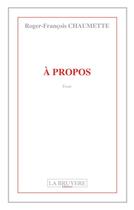 Couverture du livre « À propos » de Roger-Francois Chaumette aux éditions La Bruyere