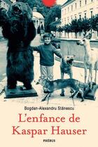 Couverture du livre « L'enfance de Kaspar Hauser » de Bogdan-Alexandru Stanescu aux éditions Phebus