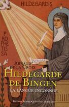 Couverture du livre « Hildegarde de Bingen : la langue inconnue » de Arnaud De La Croix aux éditions Alphee.jean-paul Bertrand