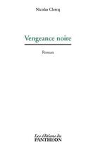 Couverture du livre « Vengeance noire » de Nicolas Clercq aux éditions Du Pantheon