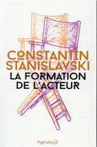 Couverture du livre « La formation de l'acteur » de Jean Vilar et Constantin Stanislavski aux éditions Pygmalion