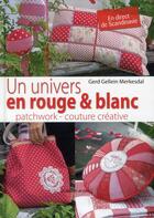 Couverture du livre « Un univers en rouge & blanc ; patchwork-couture créative ; en direct de Scandinavie » de Gerd Gellein Merkesdal aux éditions De Saxe