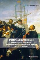 Couverture du livre « Partir aux Amériques : Les minorités religieuses et le peuplement du Nouveau Monde (XVe-XIXe siècles) » de Eric Roulet et Collectif Petit Fute aux éditions Pu Du Septentrion