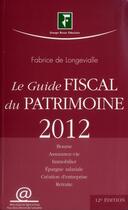 Couverture du livre « Le guide fiscal du patrimoine 2012 » de Fabrice De Longevialle aux éditions Revue Fiduciaire