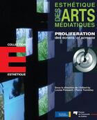 Couverture du livre « Esthétique des arts médiatiques ; prolifération des écrans ; proliferation of screens » de Louise Poissant et Pierre Tremblay aux éditions Presses De L'universite Du Quebec