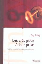 Couverture du livre « Les clés pour lâcher prise ; libérez-vous des liens qui vous retiennent » de Guy Finley aux éditions Editions De L'homme