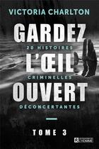 Couverture du livre « Gardez l'oeil ouvert Tome 3 » de Victoria Charlton aux éditions Editions De L'homme