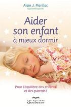 Couverture du livre « Aider son enfant à mieux dormir » de Marillac Alain J. aux éditions Les Éditions Québec-livres