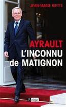 Couverture du livre « Jean-Marc Ayrault, l'inconnu de Matignon » de Jean-Marie Biette aux éditions Archipel