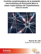 Couverture du livre « Contrôle noradrénergique de la plasticité neurochimique et structurale dans le noyau supra-optique de l'hypothalamus chez la souris » de M. Jaff Nasren aux éditions Edilivre