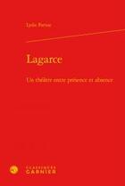 Couverture du livre « Lagarce ; un théâtre entre présence et absence » de Lydie Parisse aux éditions Classiques Garnier