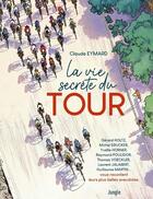 Couverture du livre « La vie secrète du Tour » de Claude Eymard et Collectif aux éditions Jungle