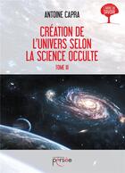 Couverture du livre « Création de l'univers selon la science occulte t.3 » de Antoine Capra aux éditions Persee