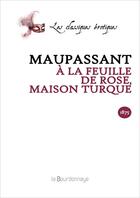 Couverture du livre « A La Feuille De Rose, Maison Turque » de Guy de Maupassant aux éditions La Bourdonnaye