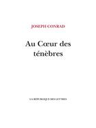 Couverture du livre « Au coeur des ténèbres » de Joseph Conrad aux éditions La Republique Des Lettres