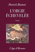 Couverture du livre « L'orgie echevelee ; une rentree litteraire » de Patrick Besson aux éditions L'age D'homme