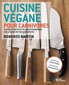 Couverture du livre « Cuisine végane pour carnivores » de Roberto Martin aux éditions L'age D'homme V