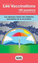 Couverture du livre « 100 QUESTIONS POUR MIEUX GERER LA MALADIE : les vaccinations » de  aux éditions Maxima