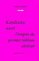 Couverture du livre « Kandinsky, secret ; l'énigme du premier tableau abstrait » de Andrei Nakov aux éditions Les Presses Du Reel