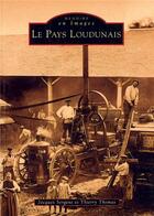 Couverture du livre « Le pays loudunais » de Thierry Thomas et Jacques Sergent aux éditions Editions Sutton