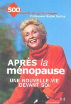 Couverture du livre « Apres la menopause, une nouvelle vie devant soi » de Andre Gorins aux éditions Josette Lyon