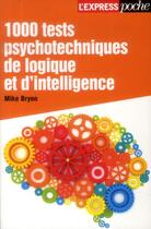 Couverture du livre « 1000 tests psychotechniques de logique et d'intelligence » de Mike Bryon aux éditions L'express