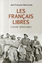 Couverture du livre « Les Français libres ; l'autre résistance » de Muracciole J-F. aux éditions Tallandier