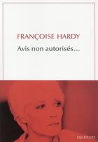 Couverture du livre « Avis non autorisés... » de Francoise Hardy aux éditions Des Equateurs