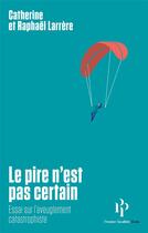 Couverture du livre « Le pire n'est pas certain » de Catherine Larrere et Raphael Larrere aux éditions Premier Parallele