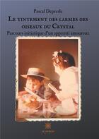 Couverture du livre « Le tintement des larmes des oiseaux du Crystal » de Pascal Depresle aux éditions Le Lys Bleu