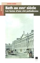 Couverture du livre « Bath au XVIII siècle ; les fastes d'une cité palladienne » de Annick Cossic aux éditions Pu De Rennes
