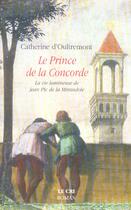 Couverture du livre « Le prince de la Concorde ; La vie lumineuse de Jean Pic de la Mirandole » de Catherine D' Oultremont aux éditions Parole Et Silence