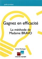 Couverture du livre « Gagnez en efficacité ; la méthode de Madame Bravo » de Anne Pasteger aux éditions Edi Pro