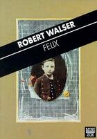 Couverture du livre « Félix » de Robert Walser aux éditions Zoe