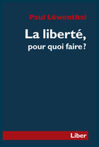 Couverture du livre « La liberté, pour quoi faire ? » de Paul Lowenthal aux éditions Editions Liber