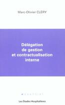 Couverture du livre « Delegation de gestion et contractualisation interne » de Marc-Olivier Clery aux éditions Les Etudes Hospitalieres