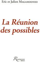 Couverture du livre « La Réunion des possibles » de Eric Magamootoo et Julien Magamootoo aux éditions Riveneuve