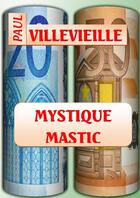 Couverture du livre « MYSTIQUE MASTIC » de Paul Villevieille aux éditions Lulu