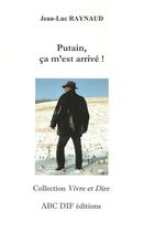 Couverture du livre « Putain, ça m'est arrivé! » de Raynaud Jean-Luc aux éditions Abc Dif
