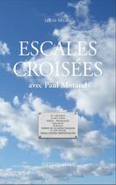 Couverture du livre « Escales croisées avec Paul Morand » de Louis Negre aux éditions Cinq Sens