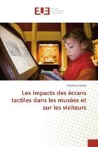 Couverture du livre « Les impacts des ecrans tactiles dans les musees et sur les visiteurs » de Steiner Charlotte aux éditions Editions Universitaires Europeennes